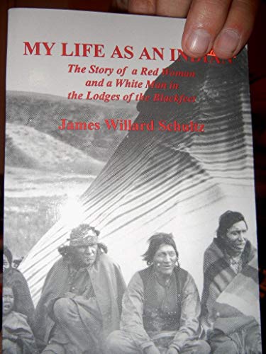 Stock image for My Life as an Indian: The Story of a Red Woman and a White Man in the Lodges of the Blackfeet for sale by ThriftBooks-Atlanta