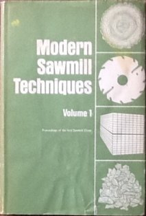 Beispielbild fr Modern Sawmill Techniques: Volume 1: Proceedings of the First Sawmill Clinic, February 1973 zum Verkauf von The BiblioFile