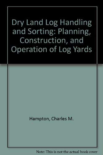 Imagen de archivo de Dry Land Log Handling and Sorting: Planning, Construction, and Operation of Log Yards a la venta por Vashon Island Books