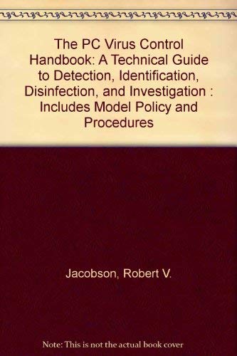 Stock image for The PC Virus Control Handbook: A Technical Guide to Detection, Identification, Disinfection, and Investigation : Includes Model Policy and Procedures for sale by Wonder Book