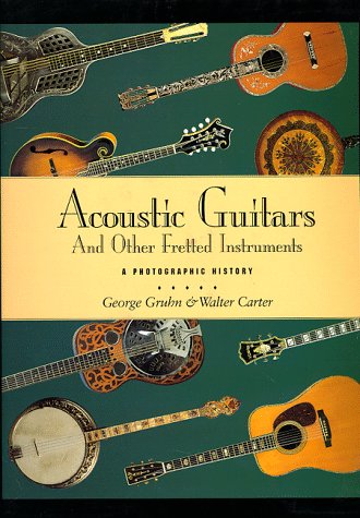 Stock image for Acoustic Guitars and Other Fretted Instruments : A Photographic History for sale by Better World Books