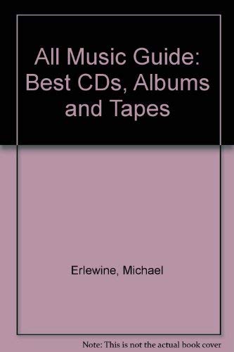 Stock image for All Music Guide: The Best CDs, Albums and Tapes: The Experts' Guide to the Best Releases from Thousands of Artists in All Types of Musi for sale by Half Price Books Inc.