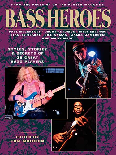 Stock image for Bass Heroes: Styles, Stories & Secrets of 30 Great Bass Players/from the Pages of Guitar Player Magazine for sale by Pomfret Street Books