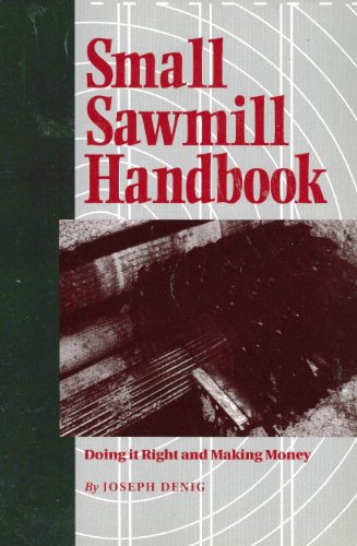 Imagen de archivo de Small Sawmill Handbook: Doing It Right Making Money a la venta por Blue Vase Books