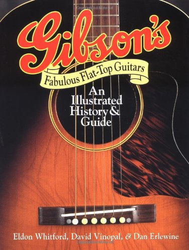Stock image for Gibson's Fabulous Flat-Top Guitars : An Illustrated History & Guide for sale by About Books