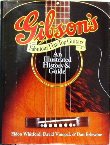 Stock image for Gibson's Fabulous Flat-Top Guitars: An Illustrated History and Guide for sale by Aardvark Book Depot