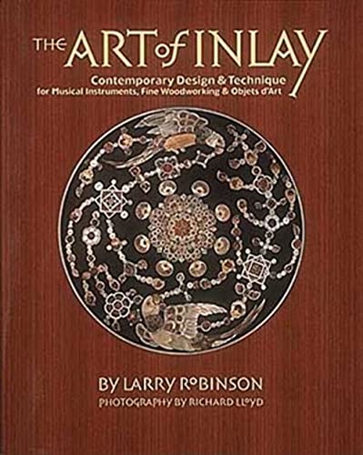 Stock image for The Art of Inlay: Contemporary Design Technique for Musical Instruments, Fine Woodworking Objets d'Art for sale by Books of the Smoky Mountains