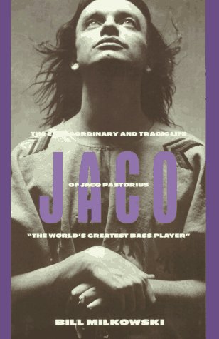 Stock image for Jaco: The Extraordinary and the Tragic Life of Jaco Pastorius, the Worlds Greatest Bass Player for sale by New Legacy Books