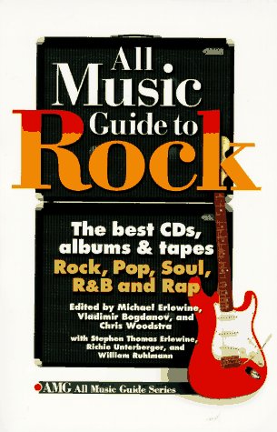 All Music Guide to Rock: The Best CDs, Albums and Tapes, Rock, Pop, Soul, R and B and Rap (AMG Al...