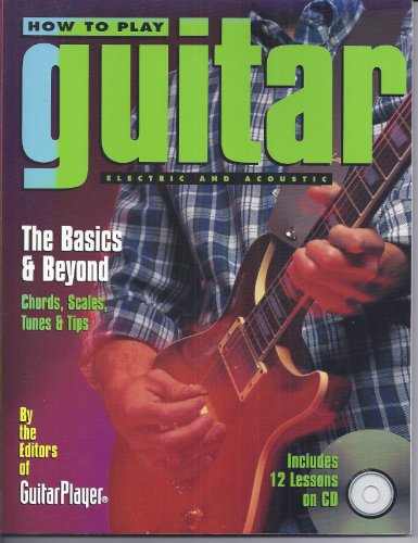 Beispielbild fr How to Play Guitar: Electric And Acoustic - The Basics and Beyond - Chords, Scales, Tunes, and Tips zum Verkauf von Wonder Book