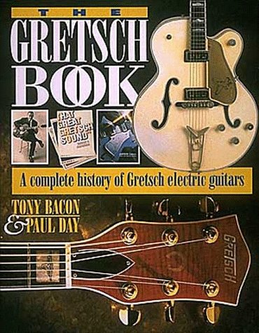 Imagen de archivo de The Gretsch Book - A Complete History of Gretsch Electric Guitars a la venta por Irish Booksellers