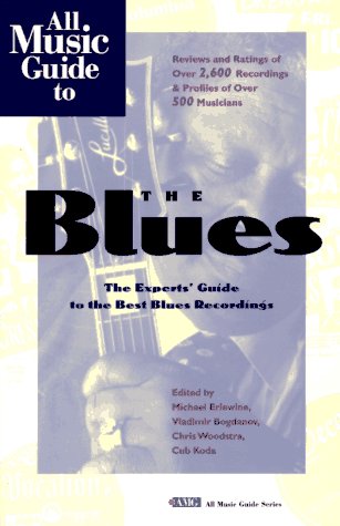 Stock image for All Music Guide to the Blues: The Experts' Guide to the Best Blues Recordings (All Music Guide Series) for sale by Books of the Smoky Mountains