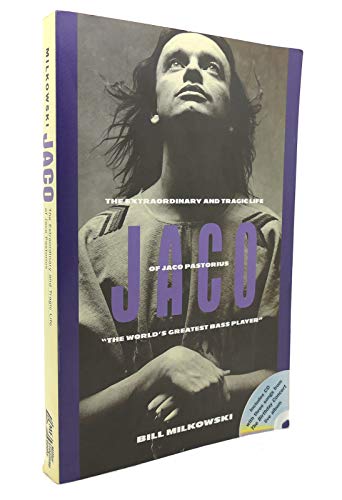 Jaco: The Extraordinary and Tragic Life of Jaco Pastorius - Milkowski, Bill