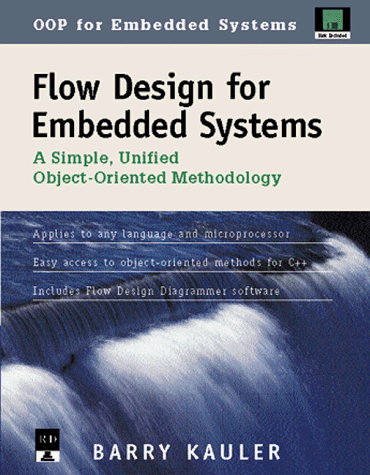 Flow Design for Embedded Systems: A Radical New Unified Object-Oriented Methodology - Kauler, Barry