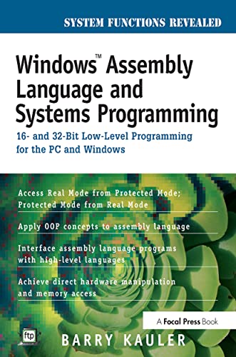 Windows Assembly Language and Systems Programming: 16- and 32-Bit Low-Level Programming for the PC and Windows - Kauler, Barry