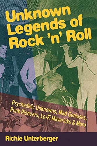 Beispielbild fr Unknown Legends of Rock'N Roll: Psychedelic Unknowns, Mad Geniuses, Punk Pioneers, Lo-Fi Mavericks & More zum Verkauf von WorldofBooks