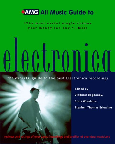 9780879305574: All Music Guide to Electronica: The Expert's Guide to the Best Electronica Recordings