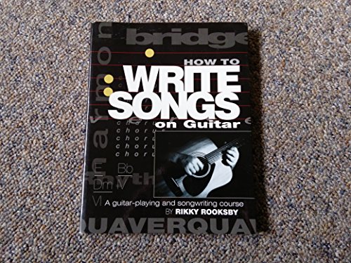 How to Write Songs on Guitar: A Guitar-Playing and Songwriting Course - Rooksby, Rikky