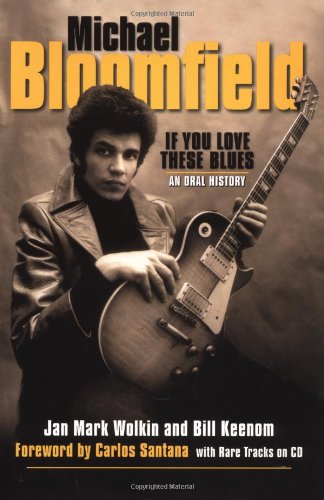 Stock image for Michael Bloomfield - If You Love These Blues: An Oral History for sale by Inquiring Minds