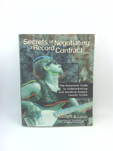 Secrets of Negotiating a Record Contract: The Musician's Guide to Understanding and Avoiding Sneaky Lawyer Tricks (9780879306366) by Avalon, Moses