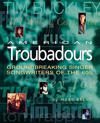 Stock image for American Troubadours: Groundbreaking Singer-Songwriters of the 60s for sale by Front Cover Books