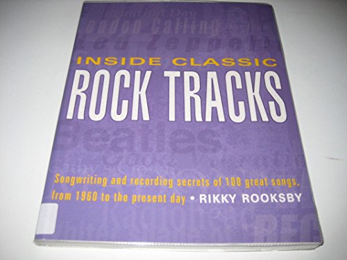 Beispielbild fr Inside Classic Rock Tracks: Songwriting and Recording Secrets of 100 Great Songs from 1960 to the Present Day zum Verkauf von Anybook.com