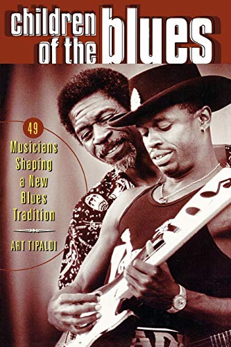 Imagen de archivo de Children of the Blues: 49 Musicians Shaping a New Blues Tradition a la venta por Voyageur Book Shop