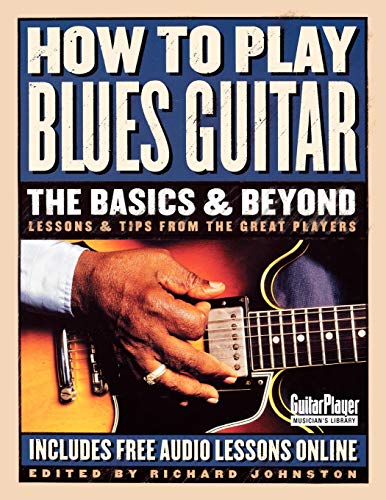 Stock image for How to Play Blues Guitar: The Basics & Beyond: Lessons & Tips from the Great Players (Guitar Player Musician's Library) for sale by BooksRun