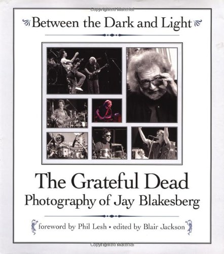 Stock image for Between the Dark and Light: The Grateful Dead Photography of Jay Blakesberg for sale by Zoom Books Company