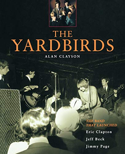 Imagen de archivo de The Yardbirds: The Band That Launched Eric Clapton, Jeff Beck and Jimmy Page a la venta por Books Unplugged