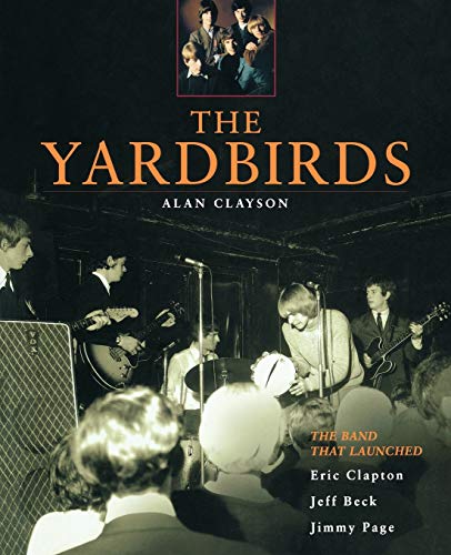9780879307240: The Yardbirds: The Band That Launched Eric Clapton, Jeff Beck and Jimmy Page