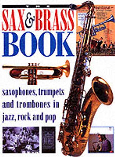 Beispielbild fr The Sax and Brass Book: Saxophones, Trumpets and Trombones in Jazz, Rock and Pop zum Verkauf von Powell's Bookstores Chicago, ABAA