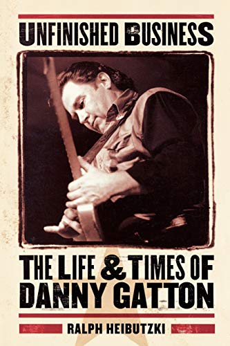 9780879307486: Unfinished Business - The Life and Times of Danny Gatton (Book)