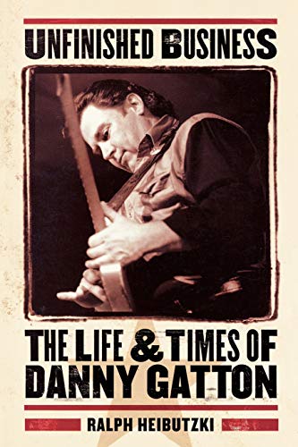Stock image for Unfinished Business The Life and Times of Danny Gatton for sale by PBShop.store US