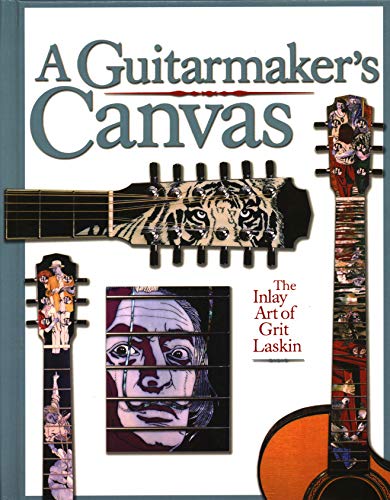 9780879307561: A Guitarmaker's Canvas: The Inlay Art of Grit Laskin