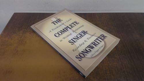 Imagen de archivo de The Complete Singer-Songwriter : A Troubadour's Guide to Writing, Performing, Recording and Business a la venta por Better World Books