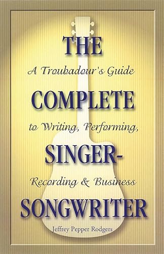 9780879307691: The Complete Singer-Songwriter: A Troubadour's Guide to Writing, Performing, Recording & Business