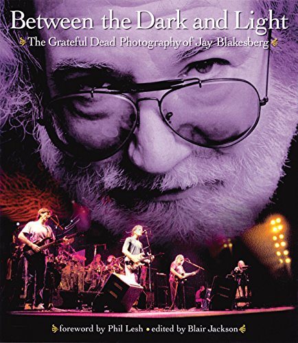 Stock image for Between the Dark and Light: The Grateful Dead Photography of Jay Blakesberg for sale by Goodwill of Colorado