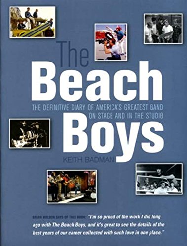 The Beach Boys: The Definitive Diary of America's Greatest Band on Stage and in the Studio - Keith Badman