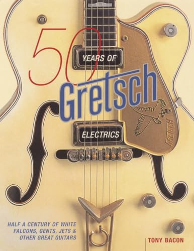 Imagen de archivo de 50 Years of Gretsch Electrics: Half a Century of White Falcons, Gents, Jets, and Other Great Guitars a la venta por Goodwill