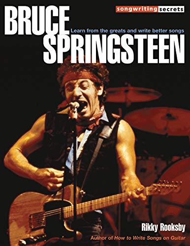 Imagen de archivo de Rikky Rooksby: Bruce Springsteen - Songwriting Secrets: Learn from the Greats and Write Better Songs a la venta por Textbooks_Source