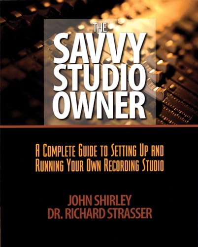 Stock image for The Savvy Studio Owner: A Complete Guide to Setting Up and Running Your Own Recording Studio for sale by ZBK Books