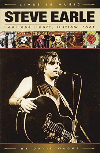 Beispielbild fr David McGee: Steve Earle - Fearless Heart, Outlaw Poet (Lives in Music): An Album-by-Album Portrait of Country-Rock's Outlaw Poet zum Verkauf von WorldofBooks