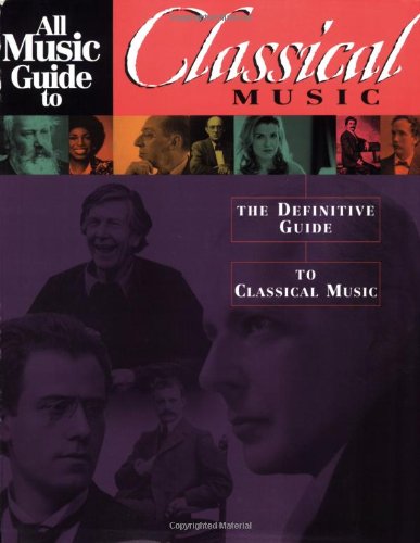 Beispielbild fr All Music Guide to Classical Music : The Definitive Guide to Classical Music zum Verkauf von Better World Books