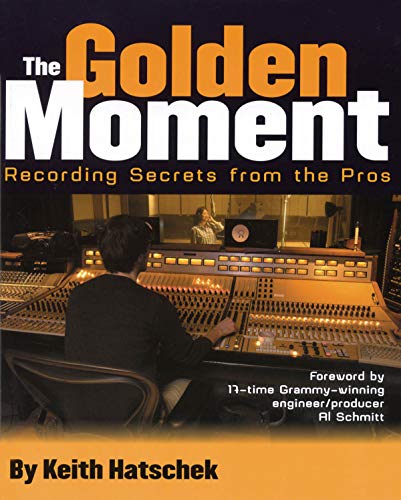 Stock image for Golden Moment: Recording Secrets from the Pros for sale by ThriftBooks-Dallas