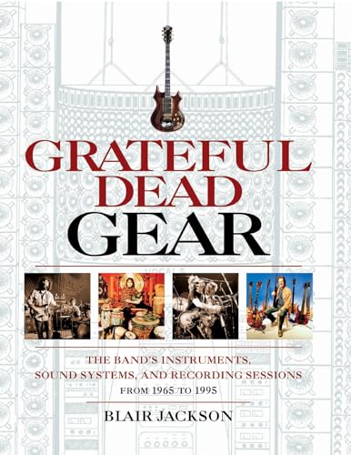 Beispielbild fr Grateful Dead Gear: The Band's Instruments, Sound Systems and Recording Sessions From 1965 to 1995 zum Verkauf von GF Books, Inc.