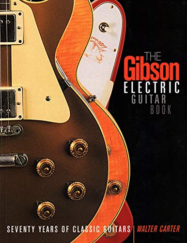 The Gibson Electric Guitar Book: Seventy Years of Classic Guitars (9780879308957) by Carter, Walter