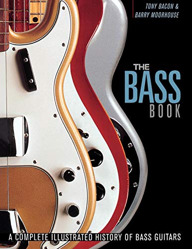 The Bass Book: A Complete Illustrated History of Bass Guitars (9780879309244) by Bacon, Tony; Moorhouse, Barry