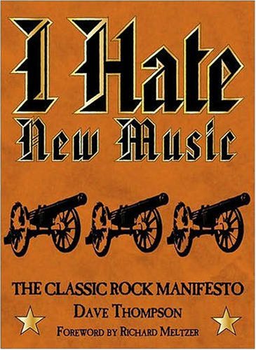 Beispielbild fr I Hate New Music : The Classic Rock Manifesto zum Verkauf von Better World Books