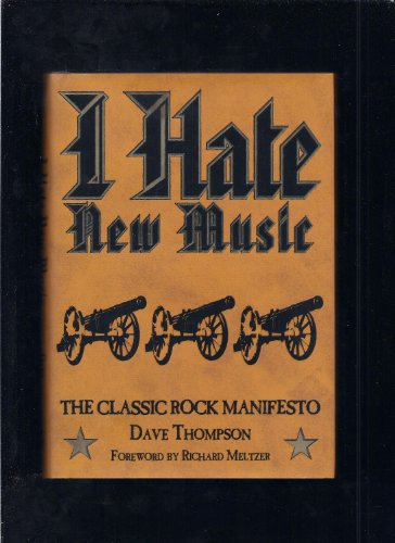 Imagen de archivo de I Hate New Music : The Classic Rock Manifesto a la venta por Better World Books